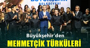 Büyükşehir’den Mehmetçik Türküleri