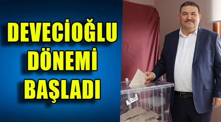 DEVECİOĞLU DÖNEMİ BAŞLADI