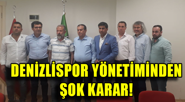 DENİZLİSPOR YÖNETİMİNDEN ŞOK KARAR!