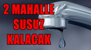 Denizli’de 2 mahallede su kesintisi!