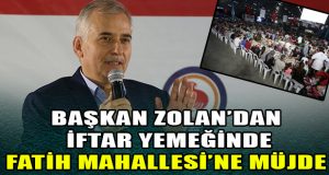 Başkan Zolan’dan İftar Yemeğinde Fatih Mahallesi’ne Müjde