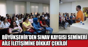 Büyükşehir’den sınav kaygısı semineri