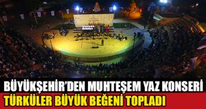 Büyükşehir’den Muhteşem Yaz Konseri