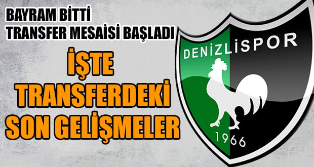 Denizlispor’da Bayramın Ardından Transfer Mesaisi Başladı