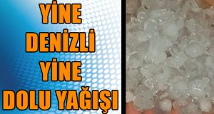 Denizli’de Dolu Yağışı Etkili Oldu