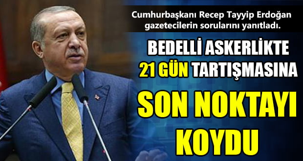 Erdoğan, 21 Gün Tartışmasına Son Noktayı Koydu