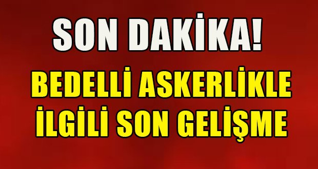 Bedelli Askerlikte Son Gelişme