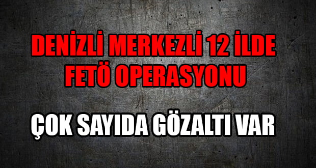 Denizli Merkezli FETÖ Operasyonu