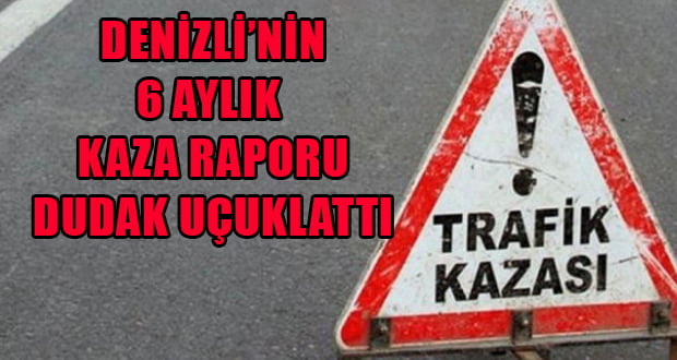 Denizli’nin Trafik Kazaları İstatistikleri Dudak Uçuklattı