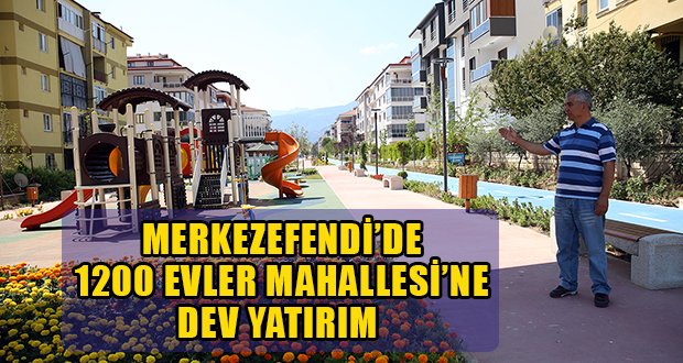 Merkezefendi’den 1200 Evler Mahallesi’ne Dev Yatırım