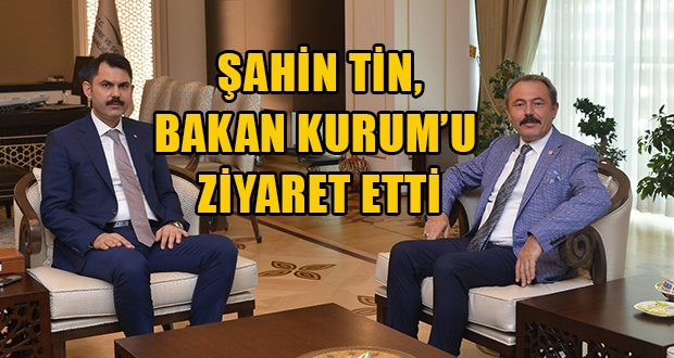 Şahin Tin’den Bakan Kurum’a Tebrik Ziyareti