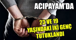 Acıpayam’da 2 Tutuklama