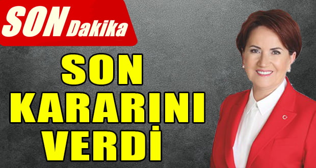 Meral Akşener Son Kararını Verdi