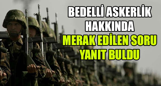 Bedelli Askerlikte Merak Edilen Soruyu Yanıtladı