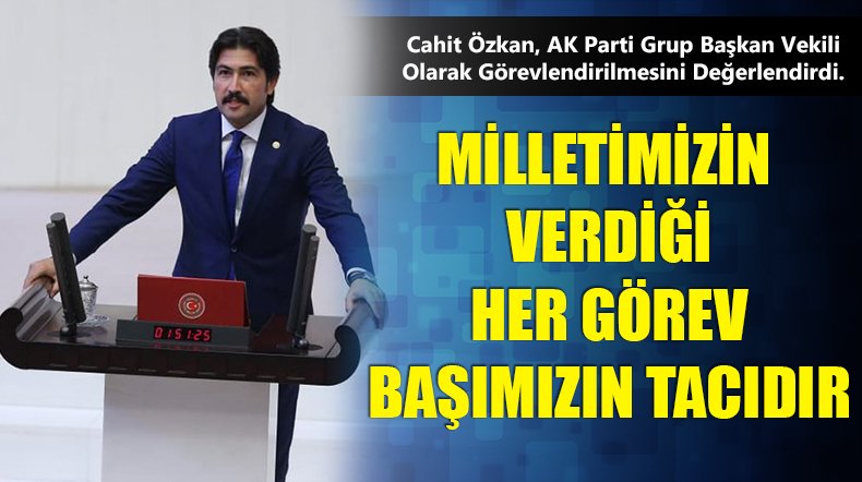 Özkan, AK Parti Grup Başkan Vekili Olmasını Değerlendirdi