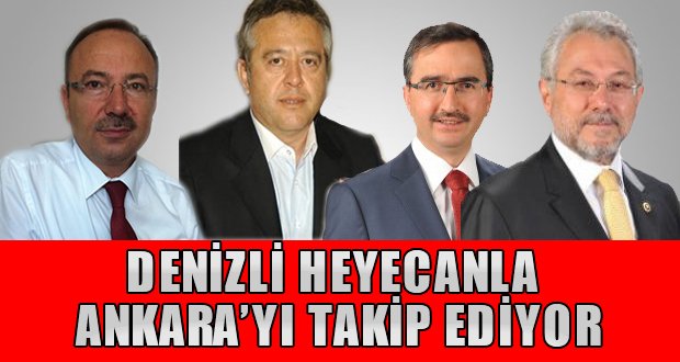 DENİZLİ HEYECANLA ANKARA’YI TAKİP EDİYOR