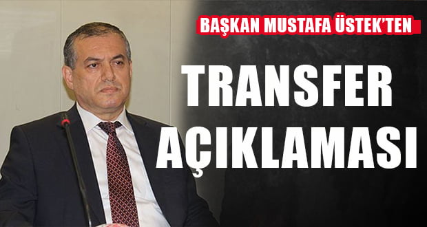 Başkan Üstek’ten Transfer Açıklaması