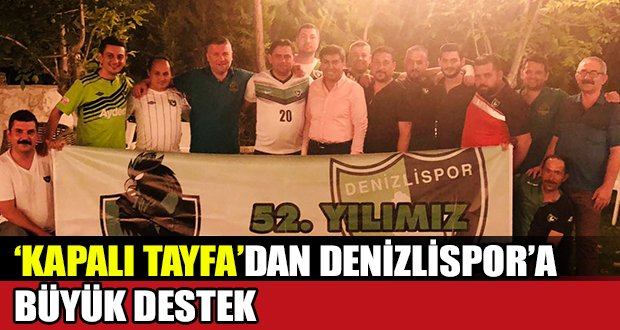 ‘Kapalı Tayfa’dan Denizlispor’a Büyük Destek