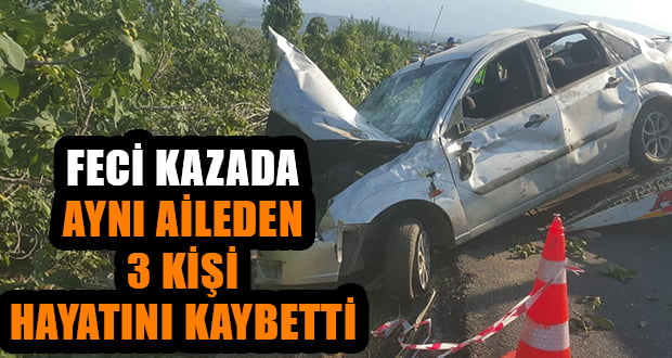 Trafik kazasında aynı aileden 3 kişi hayatını kaybetti