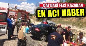 Çal’daki Feci Kazadan, Acı Haber Geldi