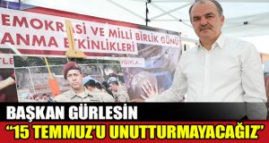 Başkan Gürlesin,”15 Temmuz’u Unutturmayacağız”