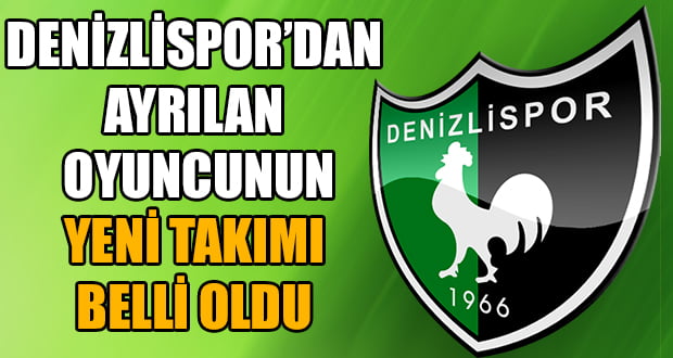 Denizlispor’dan Ayrılan Oyuncunun Yeni Takımı Belli Oldu