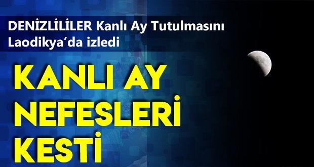 Kanlı Ay tutulması Laodikya’da eşsiz manzaralar oluşturdu