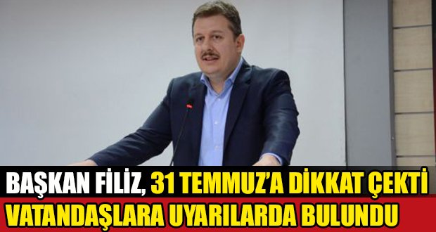 Başkan Filiz, 31 Temmuz’a Dikkat Çekti