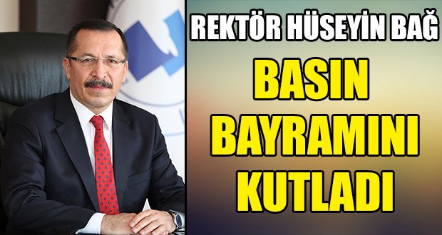 Rektör Bağ’dan 24 Temmuz Gazeteciler ve Basın Bayramı Mesajı