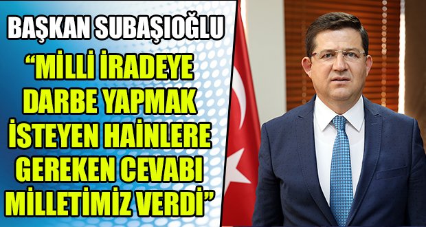 Başkan Subaşıoğlu,15 Temmuz Mesajı