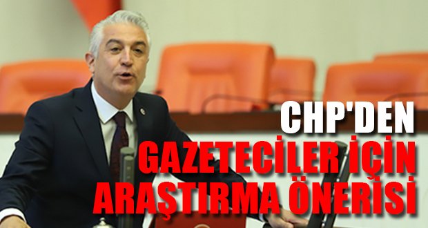 CHP’den Gazeteciler İçin Araştırma Önergesi