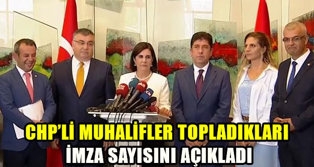 CHP’li Muhalifler Toplanan İmza Sayısını Açıkladı