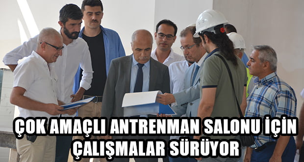 Çok Amaçlı Antrenman Salonu’nda Çalışmalar Sürüyor