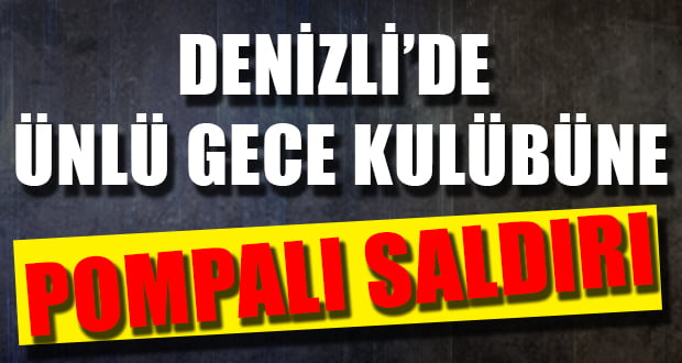 Denizli’de Gece Kulübüne Silahlı Saldırı