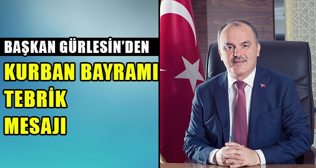 BAŞKAN GÜRLESİN, KURBAN BAYRAMI MESAJI