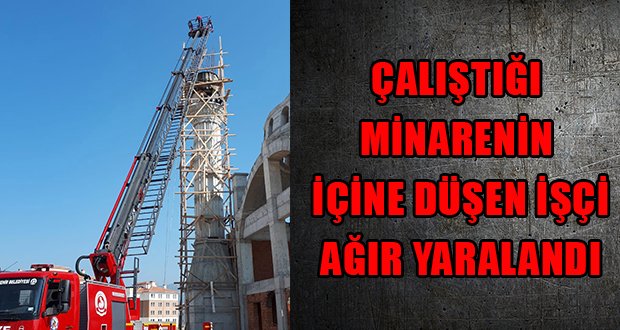 Minarenin İçine Düşen İşçiyi İtfaiye Merdivenle Kurtardı