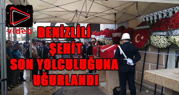 Denizlili Şehit Son Yolculuğuna Uğurlandı