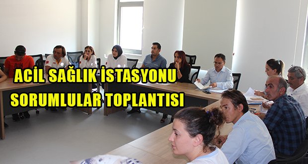 Acil Sağlık İstasyonu Sorumlular Toplantısı