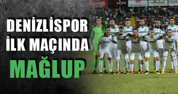 DENİZLİSPOR İLK MAÇINDAKİ MAĞLUP