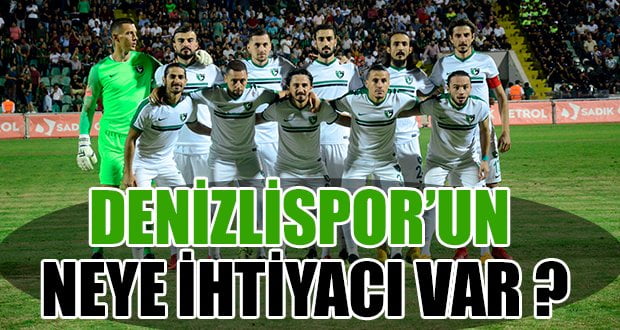 Denizlispor’un Neye İhtiyacı Var?