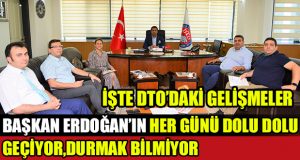 DTO Başkanı Uğur Erdoğan’ın her günü dolu dolu geçiyor