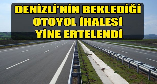 Denizli-Aydın Otoyolu İhalesi Yine Ertelendi