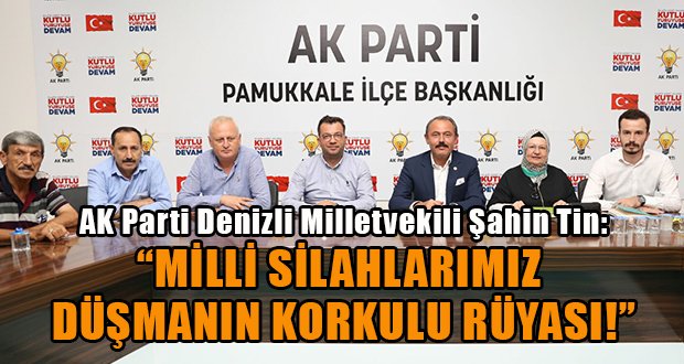 Şahin Tin, AK Parti Pamukkale İlçe Teşkilatıyla Buluştu