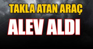 Takla Atan Araç Alev Aldı.