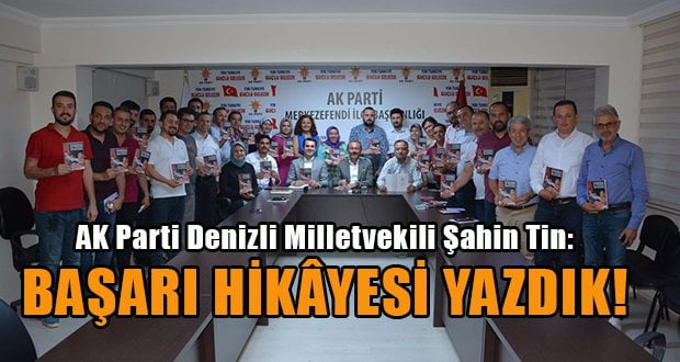 AK Parti Denizli Milletvekili Şahin Tin, Merkezefendi Teşkilatı ile buluştu   