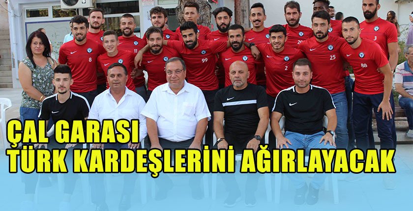 Çal Garası, Türk Kardeşlerini Ağırlayacak