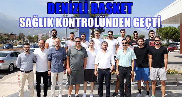 Denizli Basket Sağlık Kontrolünden Geçti