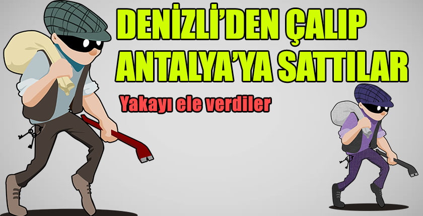 Denizli’den Çaldılar, Antalya’da Yakalandılar