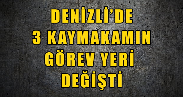 Denizli’de Görev Değişimi