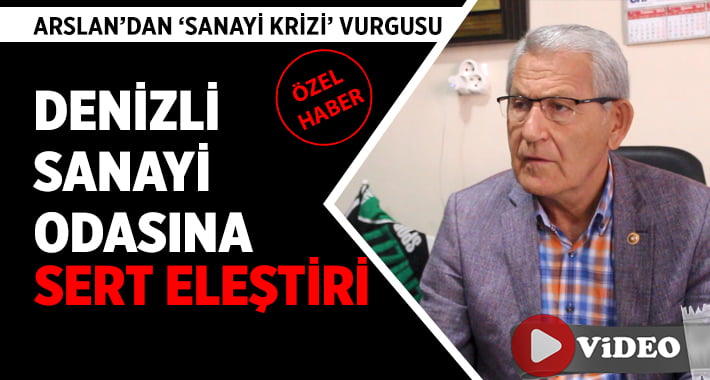 Kazım Arslan, Denizli Sanayi Odası’nın ‘Krize’ Sessiz Kaldığını Söyledi